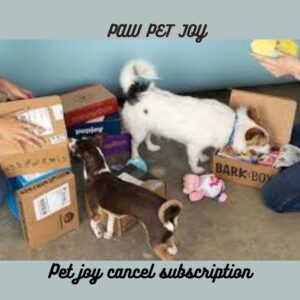 Pet joy cancel subscription